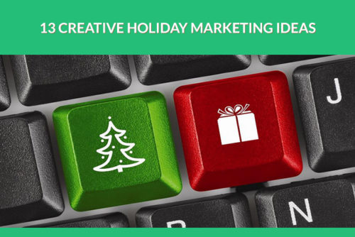 Creative Holiday Marketing Ideas: 13 Time-Proven Tips